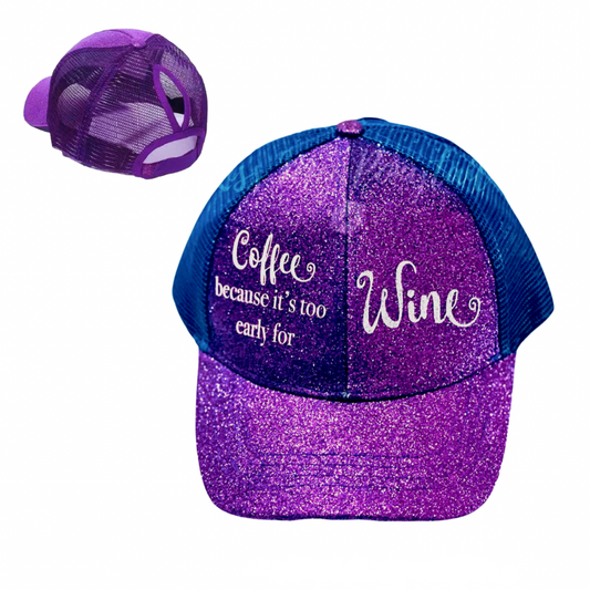 COFFEE ☕️ BECAUSE IT'S TOO EARLY FOR WINE 🍷 Ponytail Cap
