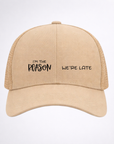 I’M THE REASON WE’RE LATE Ponytail Cap
