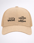 I'M NOT WEIRD 🥸 I AM LIMITED EDITION Ponytail Cap