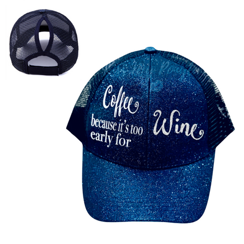 COFFEE ☕️ BECAUSE IT'S TOO EARLY FOR WINE 🍷 Ponytail Cap